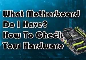 ฉันมีเมนบอร์ดอะไร? วิธีตรวจสอบฮาร์ดแวร์ของคุณ 