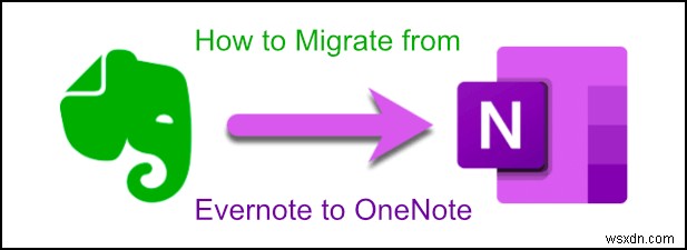 วิธีการโยกย้ายบันทึกย่อ Evernote ของคุณไปยัง Microsoft OneNote 