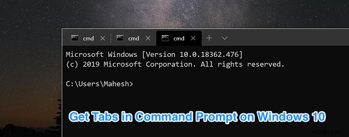 วิธีใช้พรอมต์คำสั่งแบบแท็บใน Windows 10 
