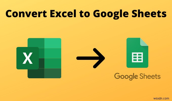 4 วิธีในการแปลง Excel เป็น Google ชีต 