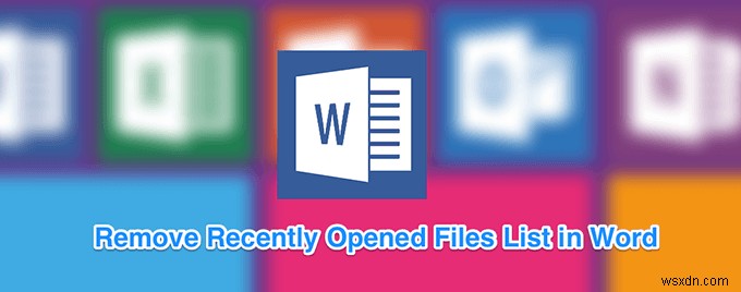 วิธีล้างรายการไฟล์ที่เปิดล่าสุดใน Word 