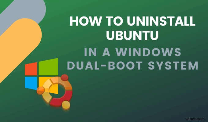วิธีถอนการติดตั้ง Ubuntu ในระบบ Dual-Boot ของ Windows 10 