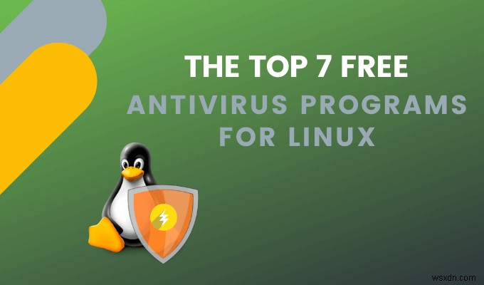 โปรแกรมป้องกันไวรัสฟรี 7 อันดับแรกสำหรับ Linux 