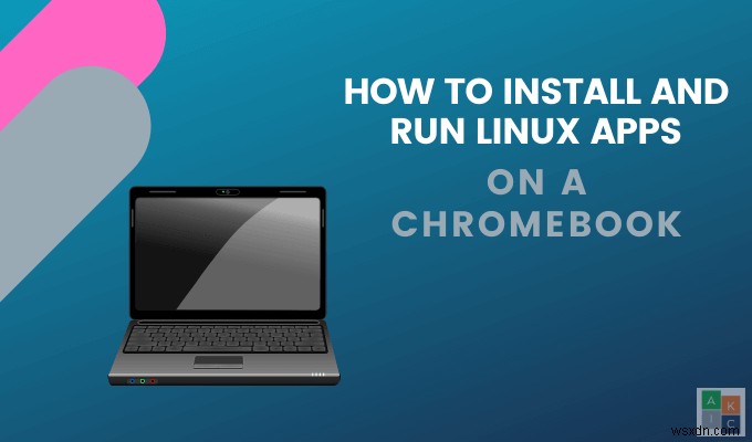 วิธีติดตั้งและเรียกใช้แอป Linux บน Chromebook 