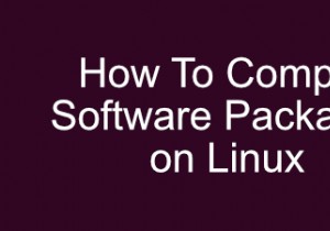 วิธีการคอมไพล์แพ็คเกจซอฟต์แวร์บน Linux 