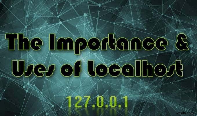 Localhost คืออะไรและคุณจะใช้งานได้อย่างไร? 