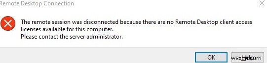 เซสชันระยะไกลถูกตัดการเชื่อมต่อ:ไม่มีเซิร์ฟเวอร์สิทธิ์การใช้งานเดสก์ท็อประยะไกล/สิทธิ์ใช้งานการเข้าถึงไคลเอ็นต์ 