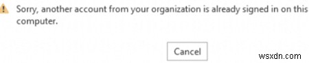 ข้อผิดพลาด Office 365/2019/2016:บัญชีอื่นจากองค์กรของคุณลงชื่อเข้าใช้บนคอมพิวเตอร์แล้ว 