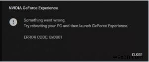 แก้ไข:รหัสข้อผิดพลาดประสบการณ์ GeForce 0x0001 ข้อผิดพลาด 