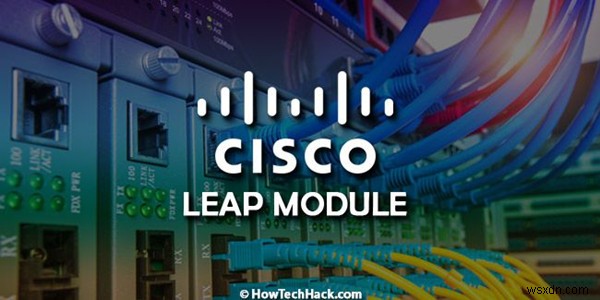 โมดูล Cisco EAP-FAST คืออะไรและฉันควรลบออกใน Windows 10, 8, 7 หรือไม่ 