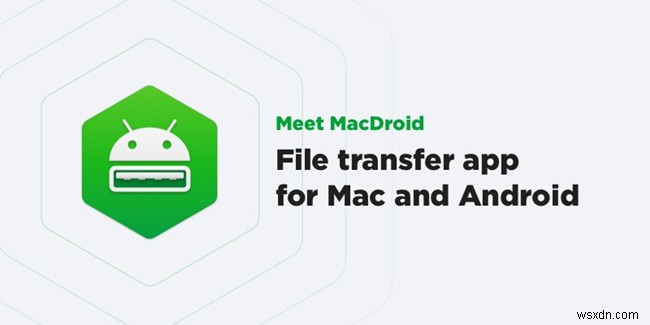 MacDroid Review:ถ่ายโอนไฟล์และแอพระหว่าง Andorid และ Mac 