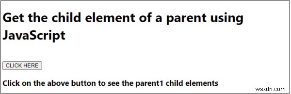 จะรับองค์ประกอบลูกของพาเรนต์โดยใช้ JavaScript ได้อย่างไร 