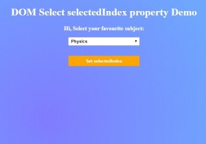 HTML DOM Select SelectedIndex คุณสมบัติ 