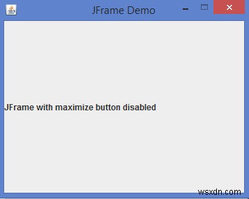 เราจะปิดการใช้งานปุ่มขยายใหญ่สุดของ JFrame ใน Java ได้อย่างไร? 