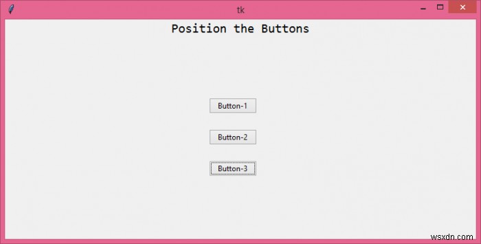 ฉันจะวางตำแหน่งปุ่มบนหน้าต่าง Tkinter ได้อย่างไร 