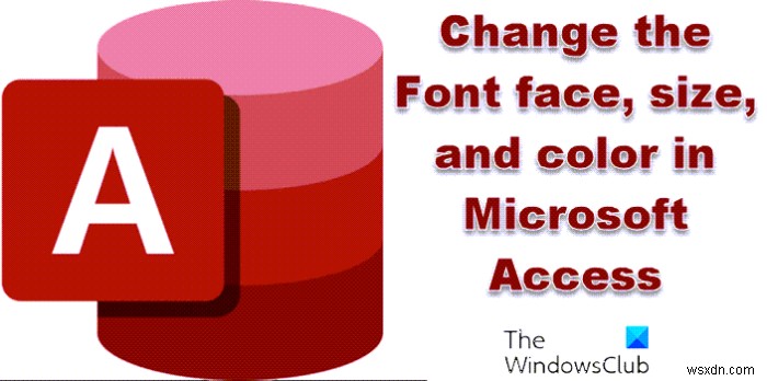 วิธีการเปลี่ยนรูปแบบแบบอักษร ขนาด และสีใน Access