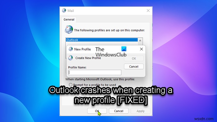 แก้ไข Outlook หยุดทำงานเมื่อสร้างโปรไฟล์ใหม่ 
