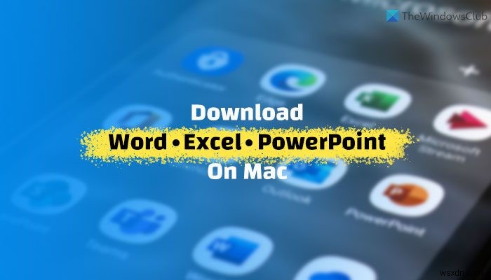 วิธีดาวน์โหลด Microsoft Word, Excel, PowerPoint บน Mac 