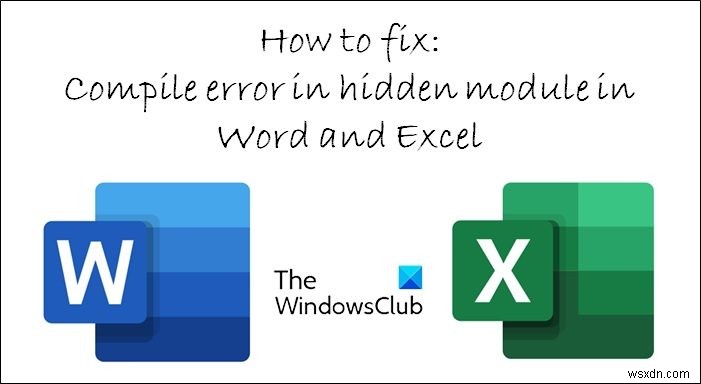 แก้ไขข้อผิดพลาดในการคอมไพล์ในโมดูลที่ซ่อนอยู่ใน Excel หรือ Word 