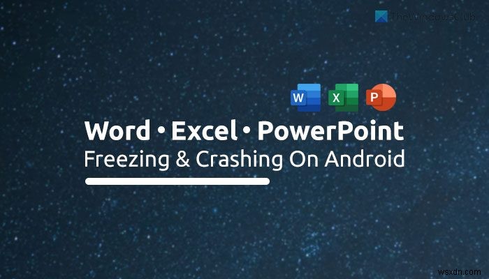 แก้ไข Word, Excel, PowerPoint ค้างและหยุดทำงานบน Android 