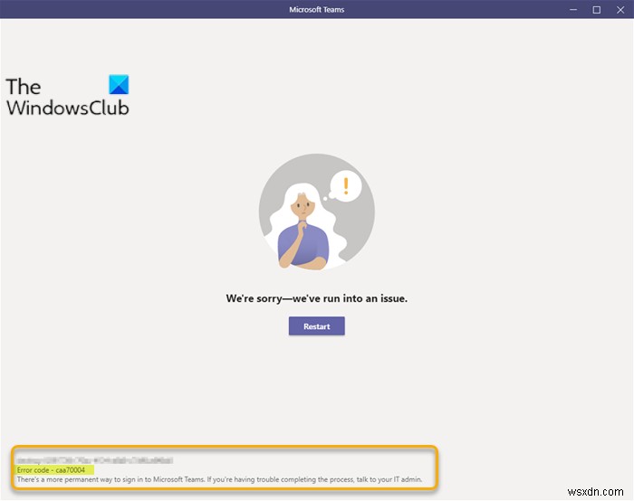 แก้ไขรหัสข้อผิดพลาดของ Microsoft Teams caa70004 