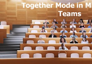 Together Mode ใน Microsoft Teams คืออะไรและใช้งานอย่างไร 