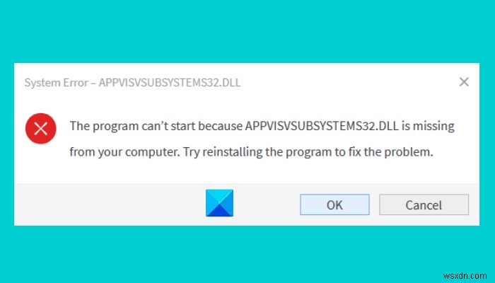โปรแกรมไม่สามารถเริ่มทำงานได้เนื่องจากไม่มี AppVIsvSubsystems32.dll – Office error 