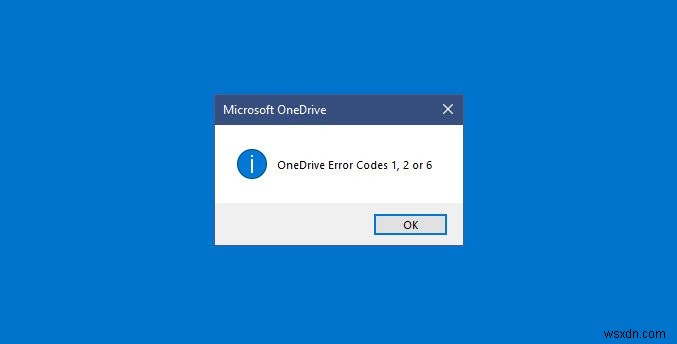 แก้ไขรหัสข้อผิดพลาด OneDrive 1, 2 หรือ 6 