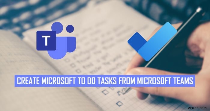 วิธีแปลงการแชทของ Microsoft Teams เป็นงาน Microsoft To Do