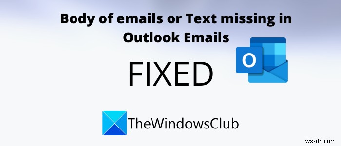 แก้ไขเนื้อหาของอีเมลหรือข้อความหายไปใน Outlook 