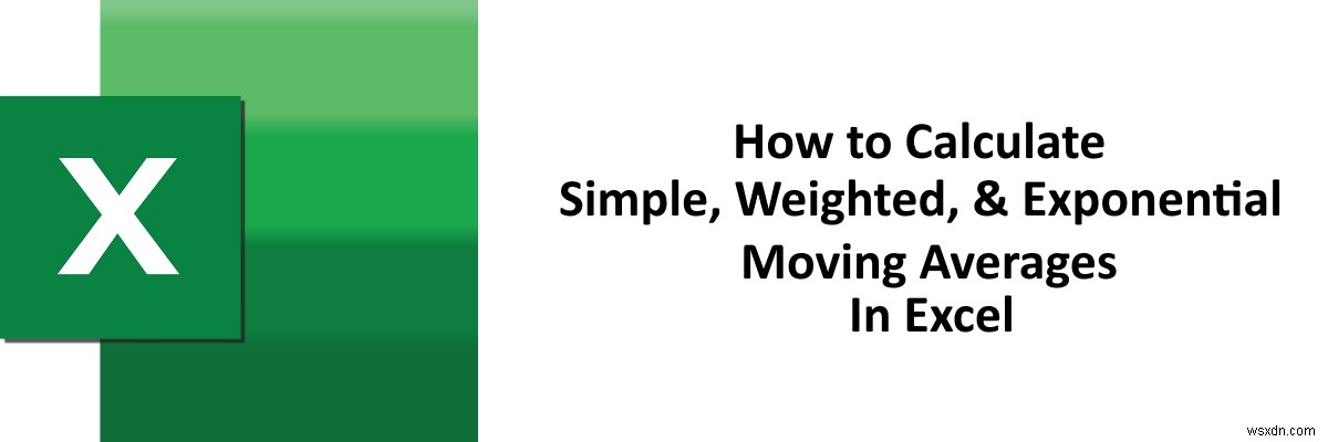 วิธีการคำนวณ Simple, Weighted และ Exponential Moving Averages ใน Excel 