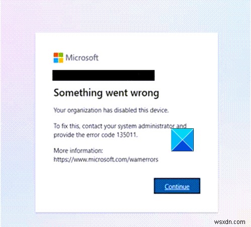 องค์กรของคุณปิดการใช้งานอุปกรณ์นี้ (ข้อผิดพลาด 135011) – ข้อผิดพลาดของ Microsoft Teams 