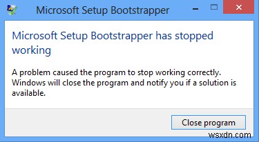 Microsoft Setup Bootstrapper หยุดทำงานขณะติดตั้ง Office 
