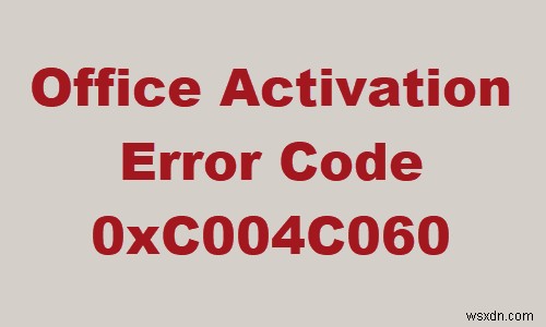แก้ไขข้อผิดพลาดการเปิดใช้งาน Office 0xc004c060 