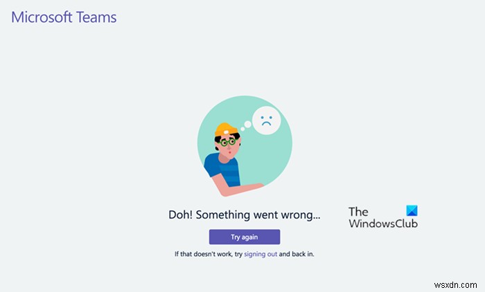 โธ่! เกิดข้อผิดพลาดบางอย่างใน Microsoft Teams 