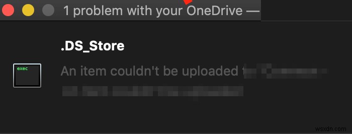 OneDrive หยุดการซิงค์ แสดงข้อผิดพลาดการซิงค์ .ds_store – ไม่สามารถอัปโหลดไฟล์ ดูปัญหาการซิงค์ 