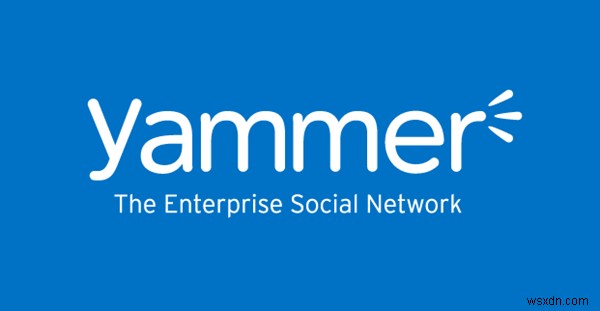 วิธีใช้ Yammer อย่างมีประสิทธิภาพ – Beginners Guide 