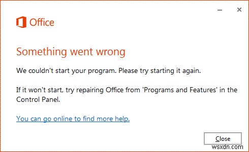 มีบางอย่างผิดพลาด เราไม่สามารถเริ่มโปรแกรมของคุณได้ – ข้อผิดพลาดของ Office 