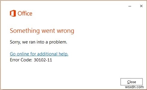 รหัสข้อผิดพลาดในการติดตั้ง Office 30102-11, 30102-13, 30103-11 หรือ 30103-13 