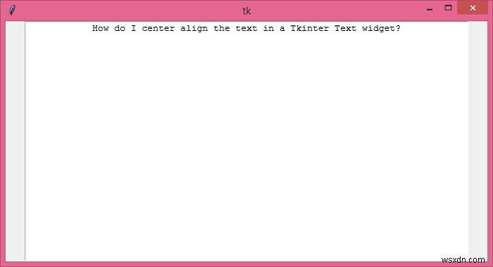 ฉันจะจัดข้อความให้อยู่ในวิดเจ็ต Tkinter Text ได้อย่างไร 