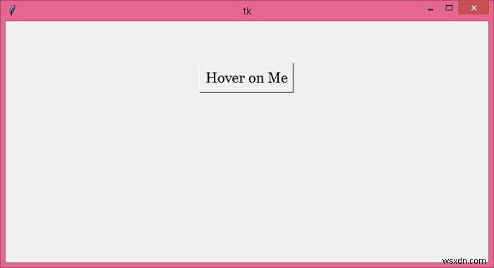 วิธีสร้างปุ่มโฮเวอร์เพื่อเปลี่ยนสีพื้นหลังใน Tkinter 