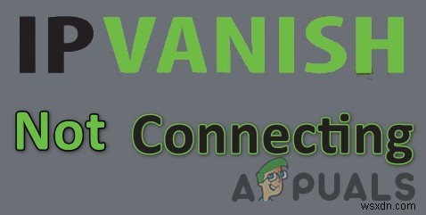 แก้ไข:IPVanish ไม่ได้เชื่อมต่อกับ VPN 