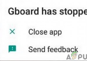 วิธีแก้ไขข้อผิดพลาด  ขออภัย Gboard หยุดทำงาน  บน Android 
