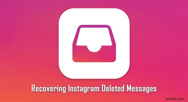 วิธีการกู้คืนข้อความ Instagram ที่ถูกลบผ่านข้อมูลดาวน์โหลด 
