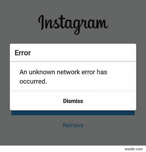แก้ไข:ข้อผิดพลาดเครือข่ายที่ไม่รู้จักบน Instagram 