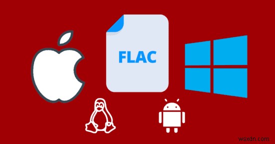 วิธีเล่นไฟล์ FLAC ใน Windows, macOS, iOS และ Android 