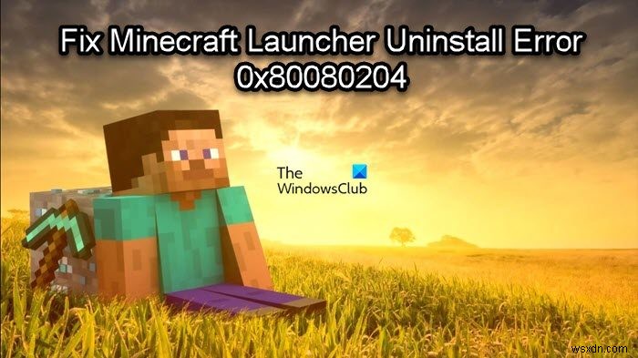 แก้ไขข้อผิดพลาดการถอนการติดตั้ง Minecraft Launcher 0x80080204 