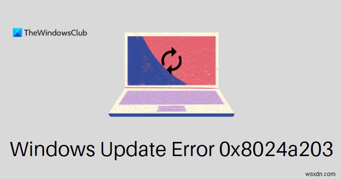 แก้ไขข้อผิดพลาด Windows Update 0x8024a203 บน Windows 11/10 