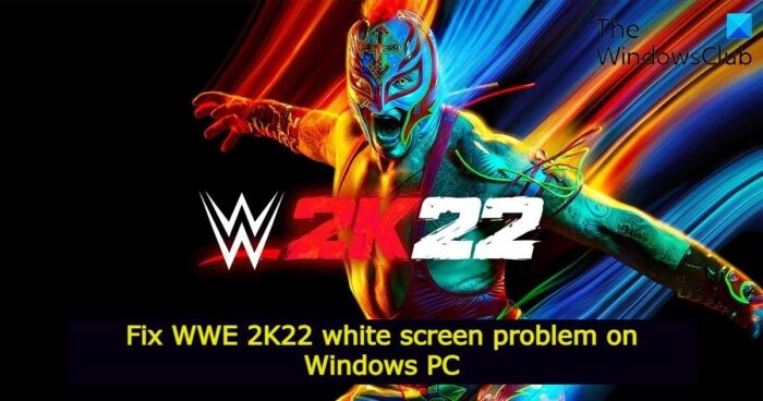 แก้ไขปัญหาหน้าจอสีขาว WWE 2K22 บน Windows PC 