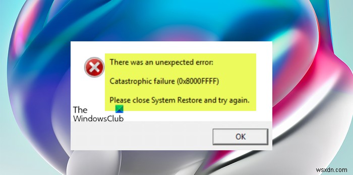 แก้ไขข้อผิดพลาดการคืนค่าระบบ 0x8000FFFF ความล้มเหลวครั้งใหญ่ใน Windows 11/10 